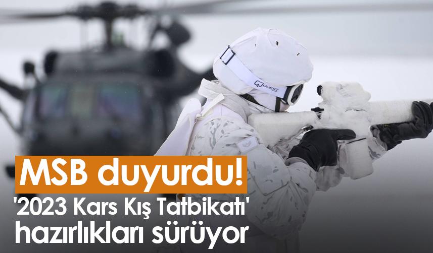 MSB duyurdu! '2023 Kars Kış Tatbikatı' hazırlıkları sürüyor
