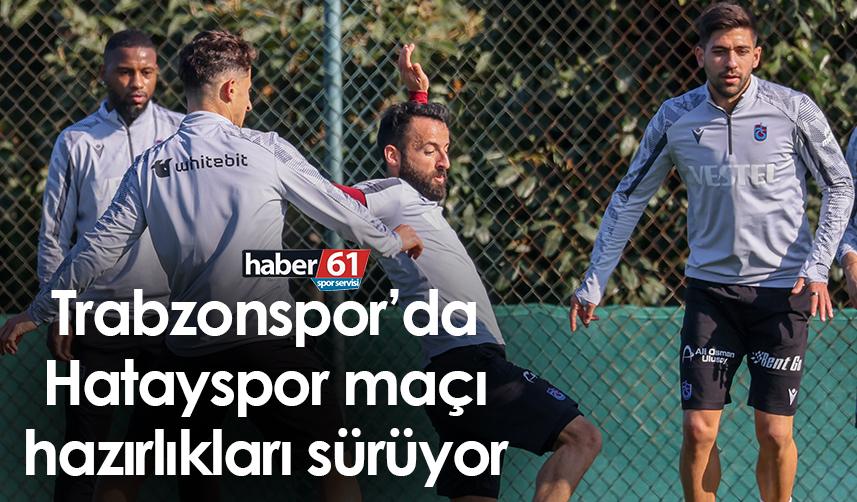 Trabzonspor Hatayspor maçı hazırlıklarını sürdürüyo