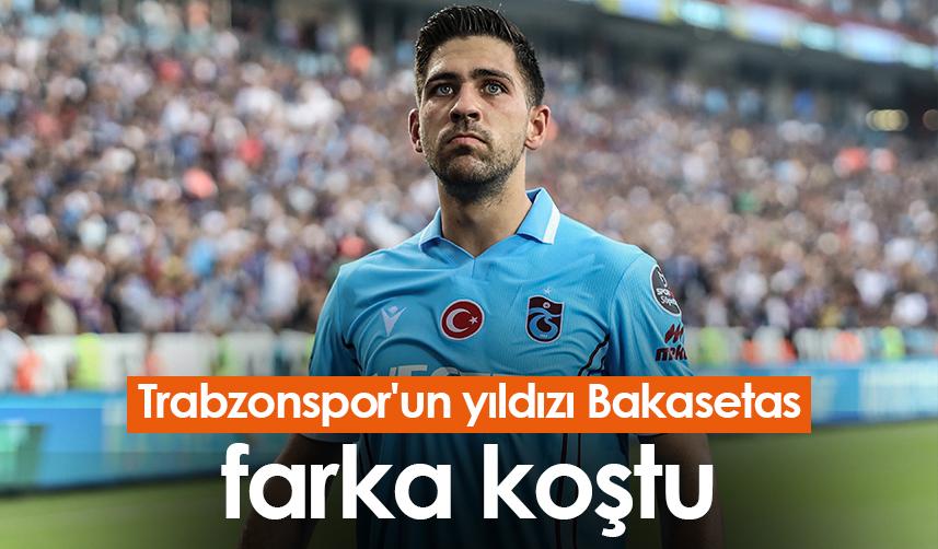 Trabzonspor'un yıldızı Bakasetas farka koştu