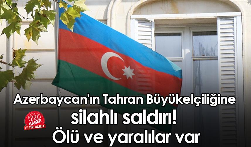 Azerbaycan'ın Tahran Büyükelçiliğine silahlı saldırı! Ölü ve yaralılar var