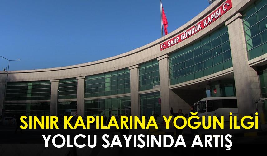 Artvin ve Ardahan'da sınır kapılarına yoğun ilgi!