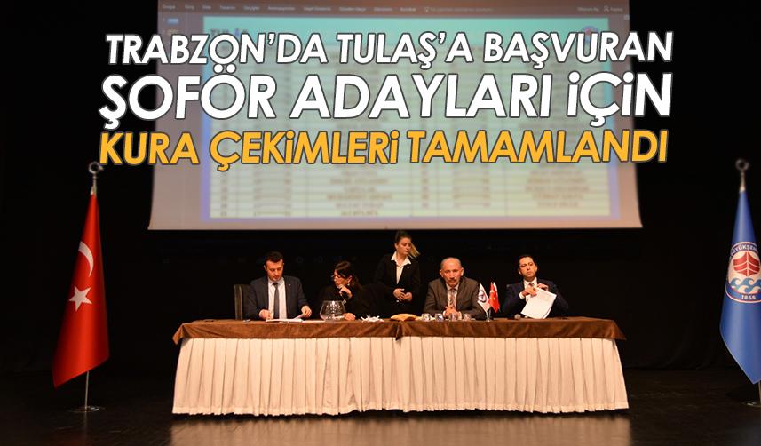 Trabzon'da TULAŞ'a başvuran şoför adayları için kura çekimleri tamamlandı