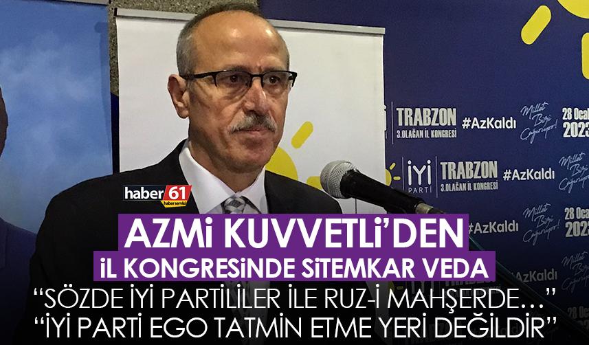 Azmi Kuvvetli’den il kongresinde sitemkar veda: Sözde İYİ Partililer ile Ruz-i mahşerde…
