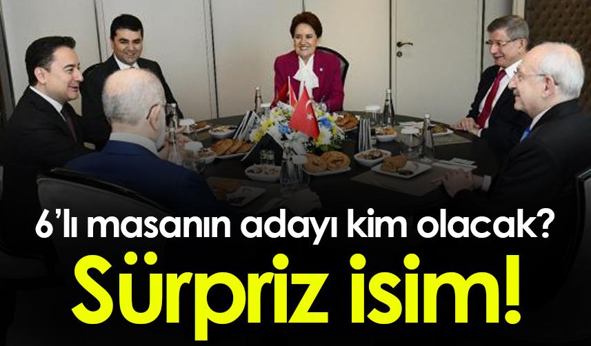 6'lı masanın adayı kim olacak? Sürpriz isim!