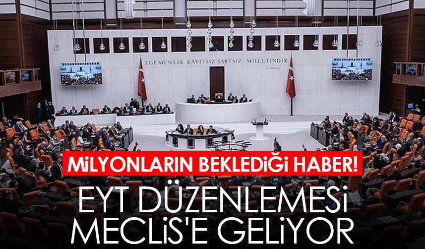 Milyonların beklediği haber! EYT düzenlemesi Meclis'e geliyor