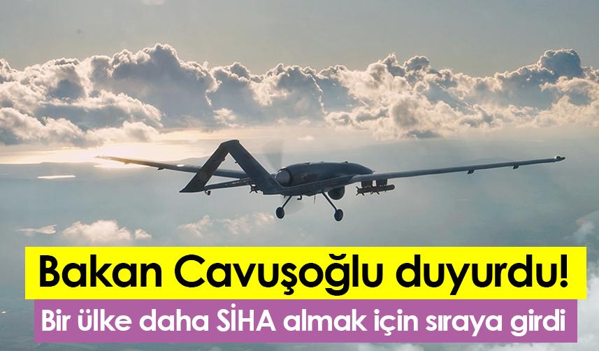 Bakan Cavuşoğlu duyurdu! Bir ülke daha SİHA almak için sıraya girdi