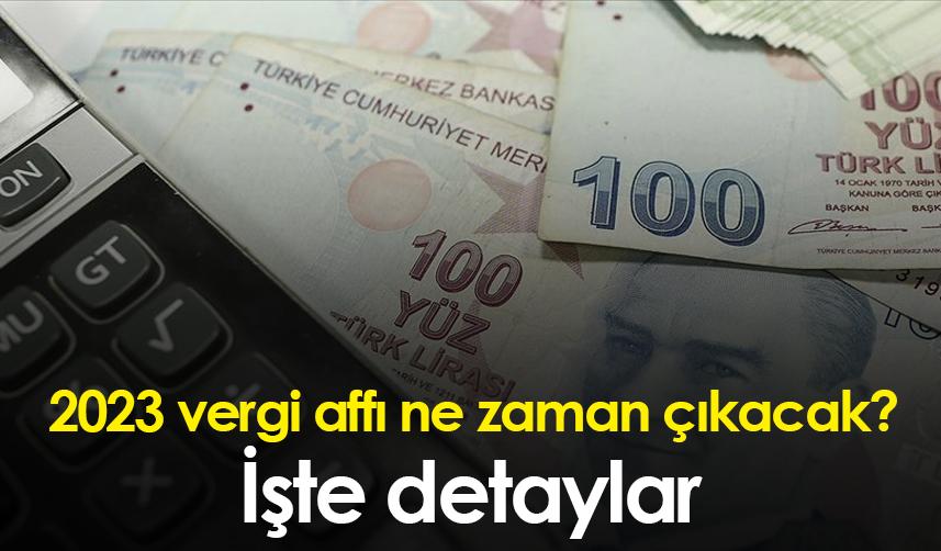 2023 vergi affı ne zaman çıkacak? İşte detaylar