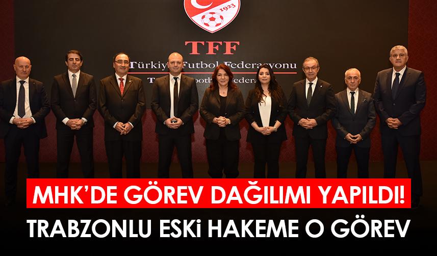 MHK’de görev dağılımı yapıldı! Trabzonlu eski hakeme o görev