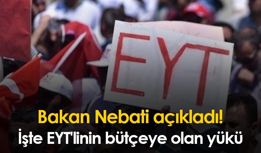 Bakan Nebati açıkladı! İşte EYT'linin bütçeye olan yükü