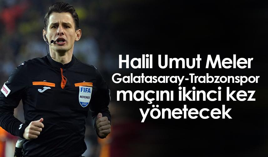 Halil Umut Meler, Galatasaray-Trabzonspor maçını ikinci kez yönetecek
