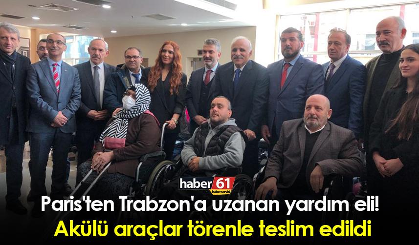 Paris'ten Trabzon'a uzanan yardım eli! Akülü araçlar törenle teslim edildi