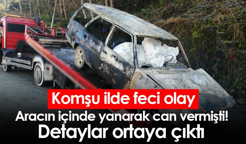 Rize'de aracın içinde yanarak can vermişti! Detaylar ortaya çıktı