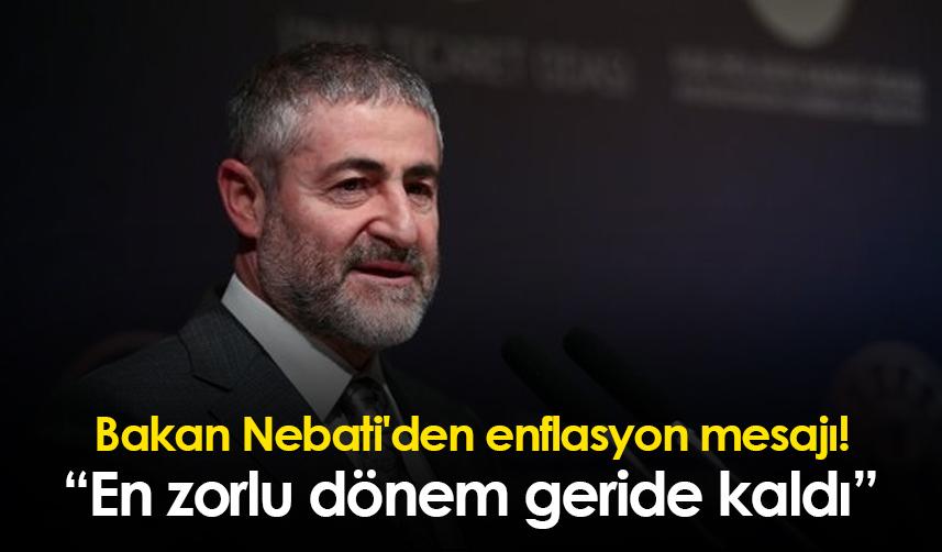 Bakan Nebati 'den enflasyon mesajı! En zorlu dönem geride kaldı