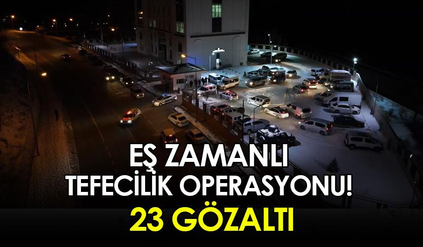 Gümüşhane'de tefecilik operasyonu! 23 gözaltı