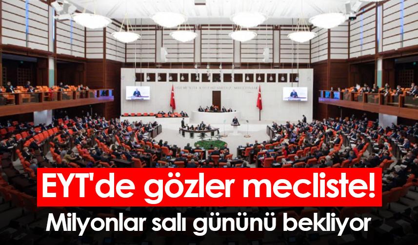 EYT'de gözler mecliste! Milyonlar salı gününü bekliyor