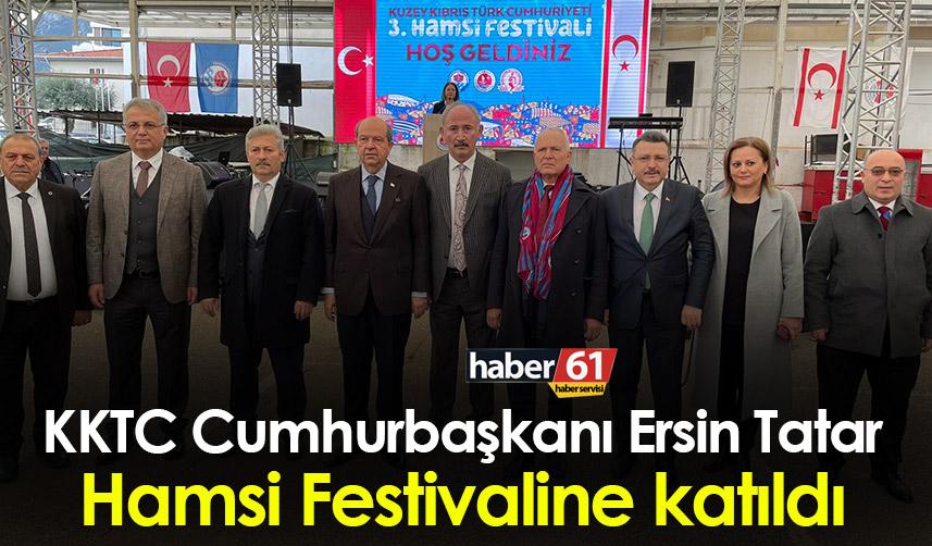 KKTC Cumhurbaşkanı Ersin Tatar’dan Hamsi Festivaline katıldı