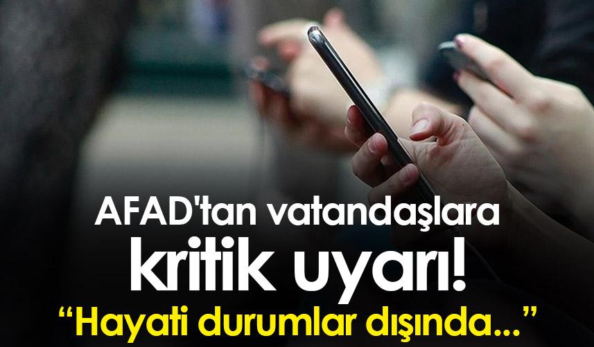AFAD'tan vatandaşlara kritik uyarı! Hayati durumlar dışında