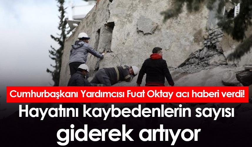 Cumhurbaşkanı Yardımcısı Fuat Oktay acı haberi verdi! Hayatını kaybedenlerin sayısı giderek artıyor