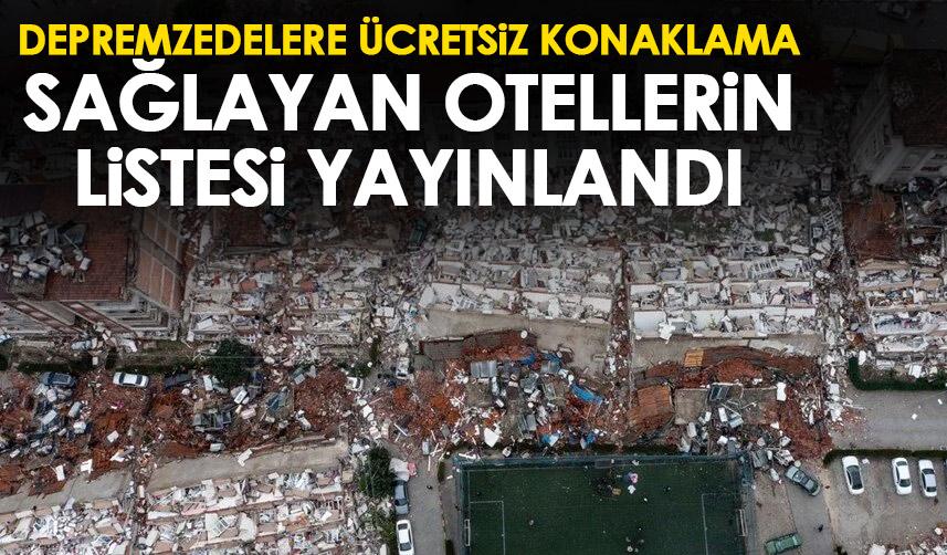 Depremzedelere ücretsiz konaklama sağlayacak otellerin listesi yayınlandı