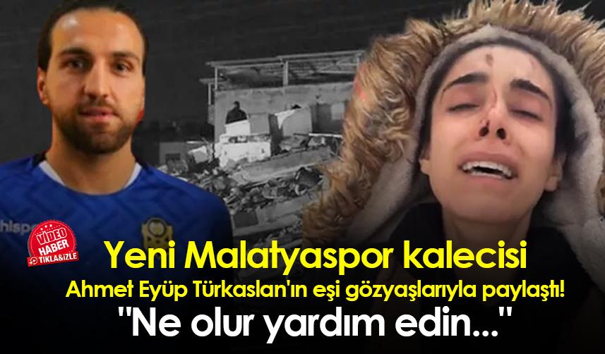 Yeni Malatyaspor kalecisi Ahmet Eyüp Türkaslan'ın eşi gözyaşlarıyla paylaştı! "Ne olur yardım edin..."