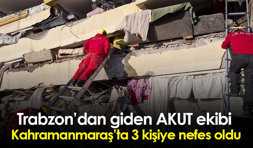 Trabzon’dan giden AKUT ekibi Kahramanmaraş’ta 3 kişiye nefes oldu