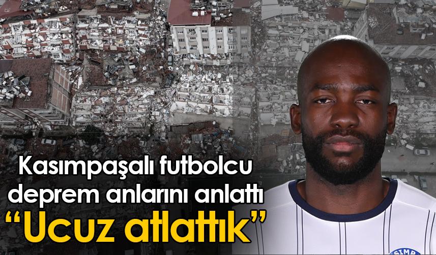 Kasımpaşalı futbolcu deprem anlarını anlattı: Ucuz atlattık