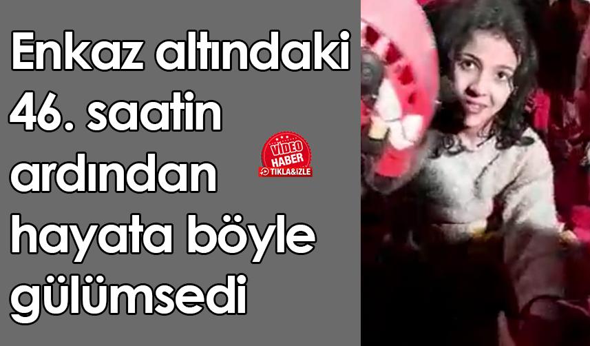 Enkaz altındaki 46. saatin ardından hayata böyle gülümsedi