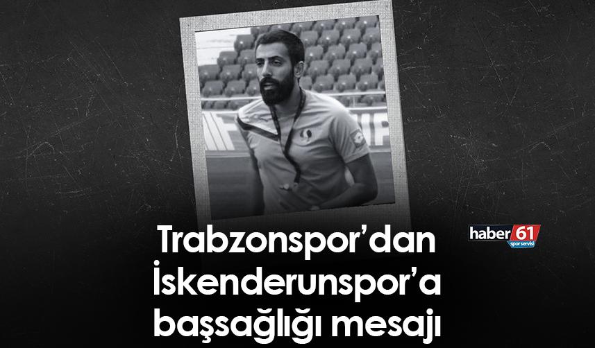 Trabzonspor’dan İskenderunspor’a başsağlığı mesajı