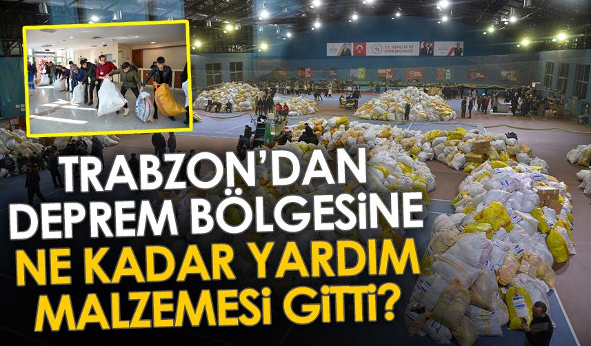 Trabzon'dan deprem bölgesine ne kadar yardım malzemesi gitti?