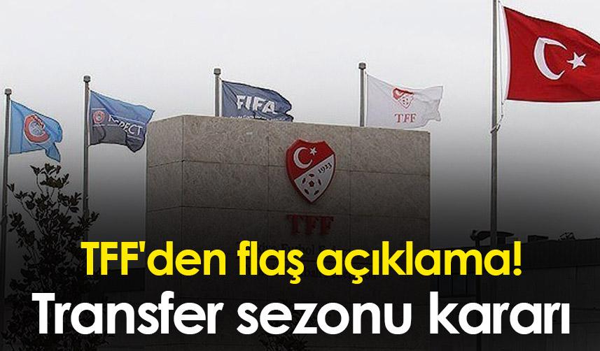 TFF'den flaş açıklama! Transfer sezonu kararı