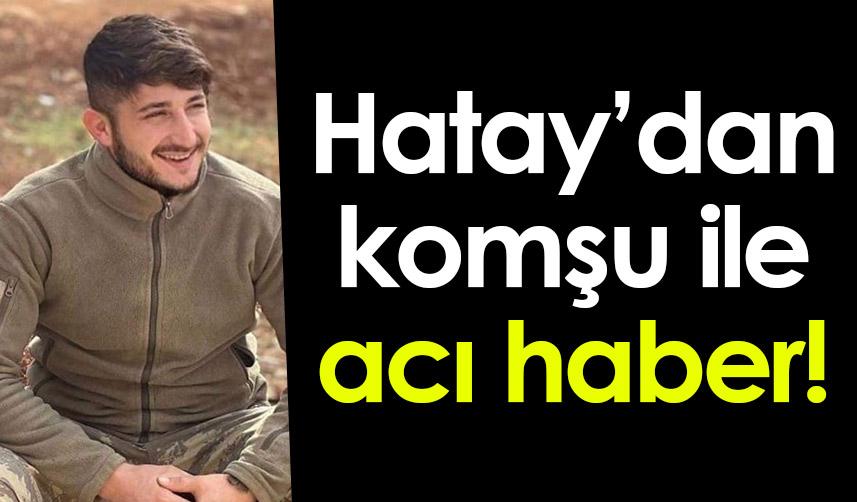 Hatay’dan Giresun’a acı haber! Uzman Çavuş hayatını kaybetti