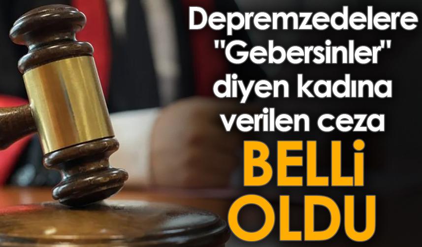Samsun'da depremzedelere "Gebersinler" diyen kadına verilen ceza belli oldu
