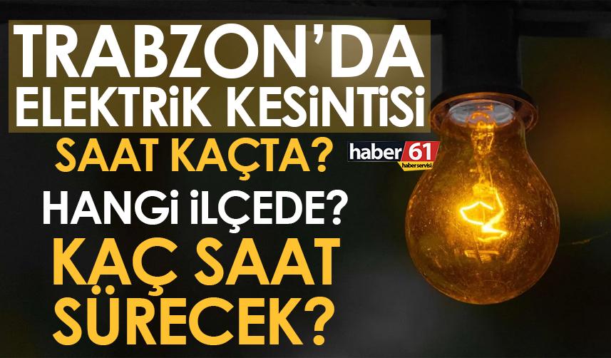 Trabzon’da elektrik kesintisi! Ne zaman, hangi ilçede kesilecek?