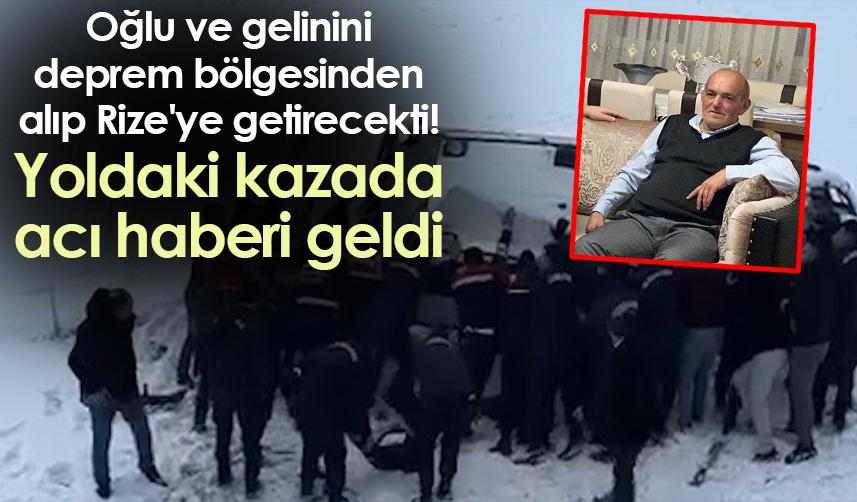 Oğlu ve gelinini deprem bölgesinden alıp Rize'ye getirecekti! Yoldaki kazada acı haberi geldi