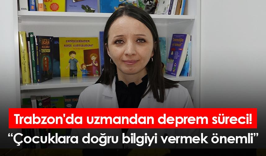 Trabzon'da uzmandan deprem süreci! Çocuklara doğru bilgiyi vermek önemli