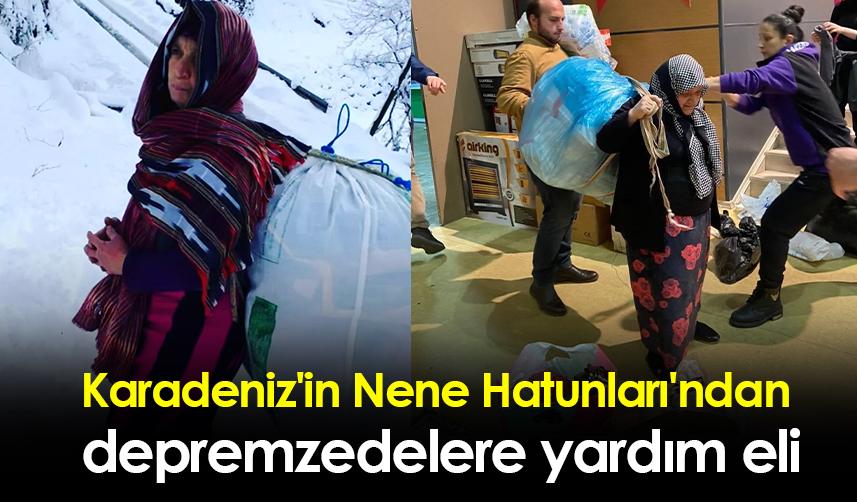 Karadeniz'in Nene Hatunları'ndan depremzedelere yardım eli