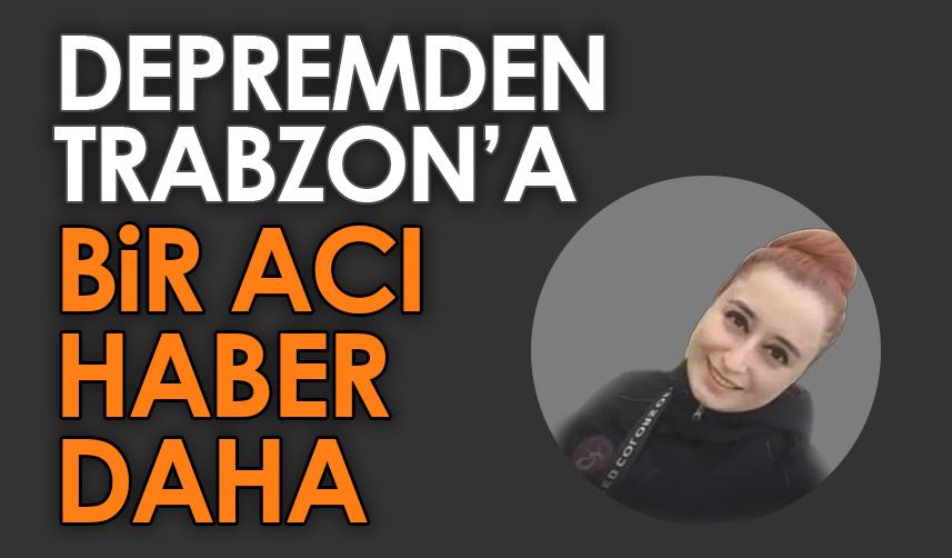 Trabzon'a depremden bir acı haber daha!
