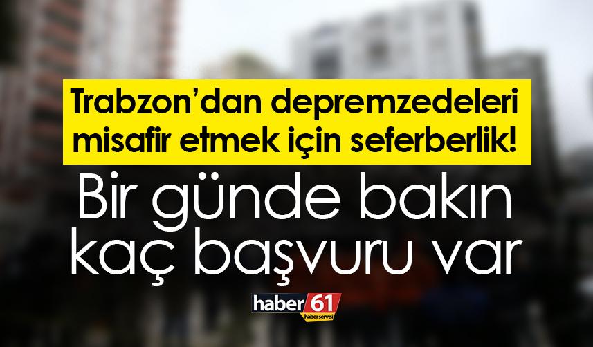 Trabzon’dan depremzedeleri misafir etmek için seferberlik! Bir günde bakın kaç başvuru var