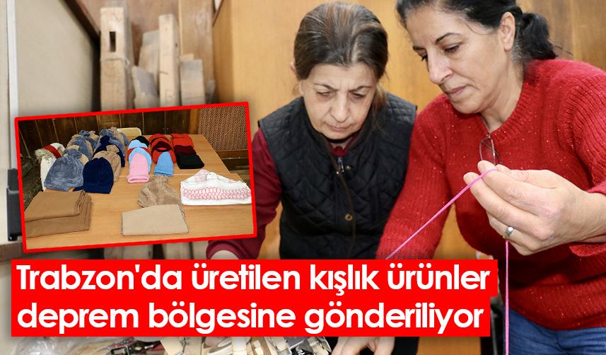 Trabzon'da üretilen kışlık ürünler deprem bölgesine gönderiliyor