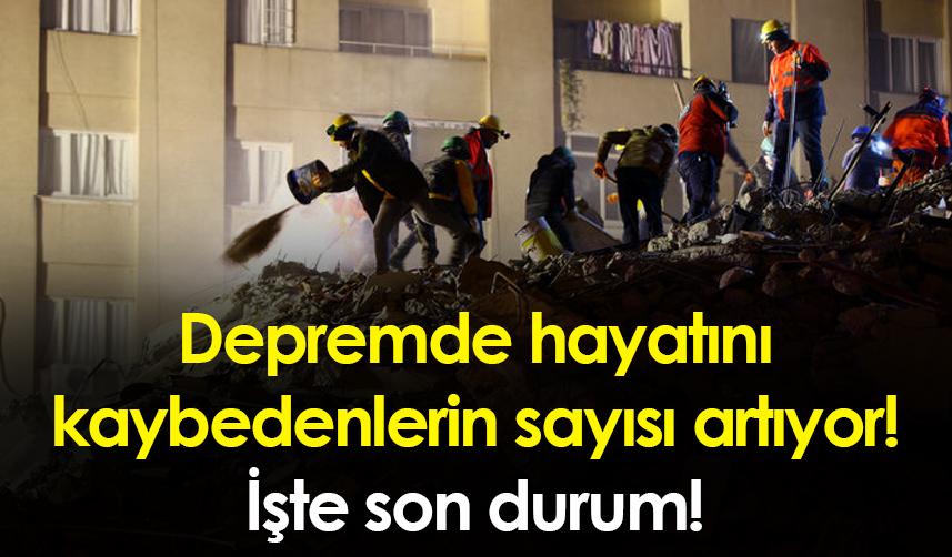 Depremde hayatını kaybedenlerin sayısı artıyor! İşte son durum!