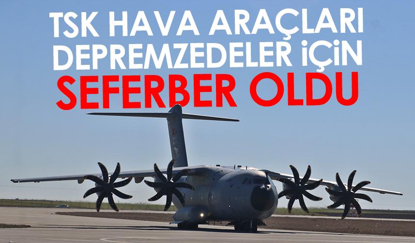 TSK hava araçları depremzedeler için seferber oldu