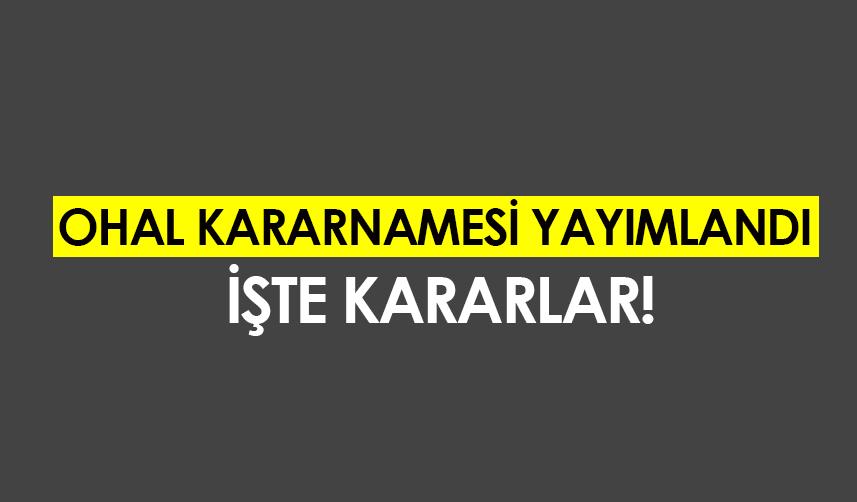 OHAL Kararnamesi yayımlandı! işte kararlar