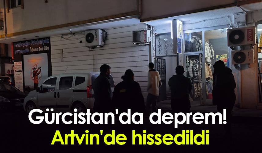 Gürcistan'da deprem! Artvin'de hissedildi