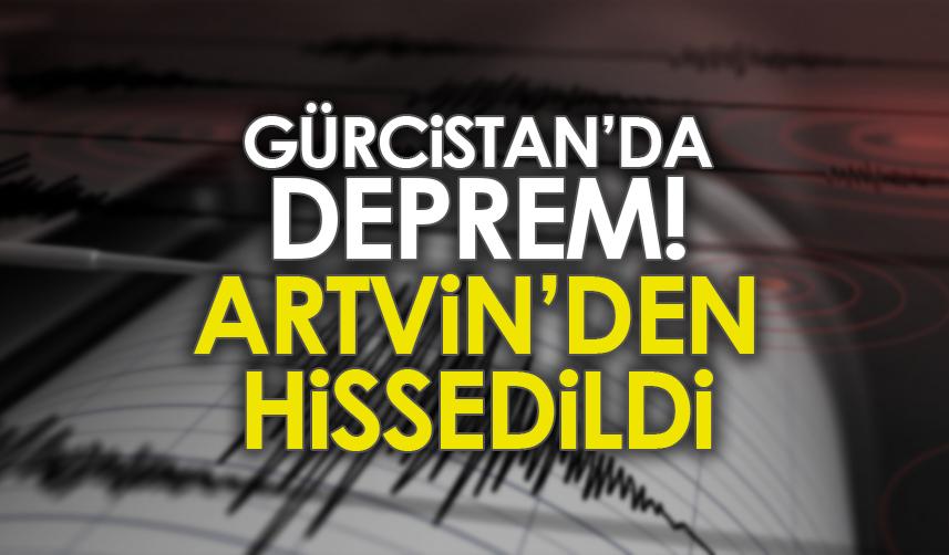 Gürcistan'daki deprem Artvin'den hissedildi!