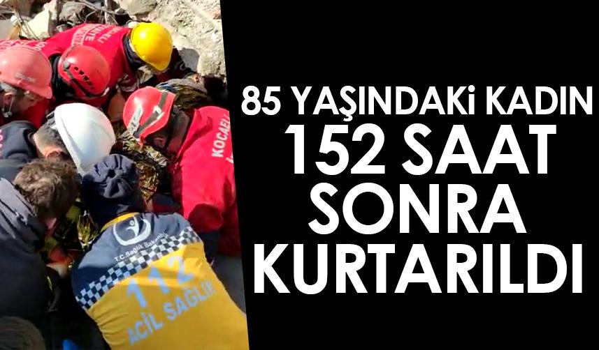 Hatay'da 85 yaşındaki kadın depremden 152 saat sonra kurtarıldı