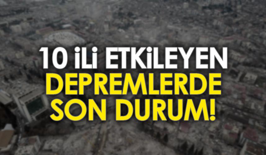 Kahramanmaraş merkezli depremlerde son durum