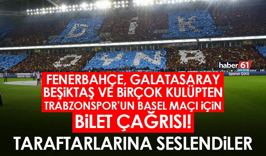 Beşiktaş,Fenerbahçe, Galatasaray ve bir çok kulüpten Trabzonspor Basel maçı için bilet çağrısı
