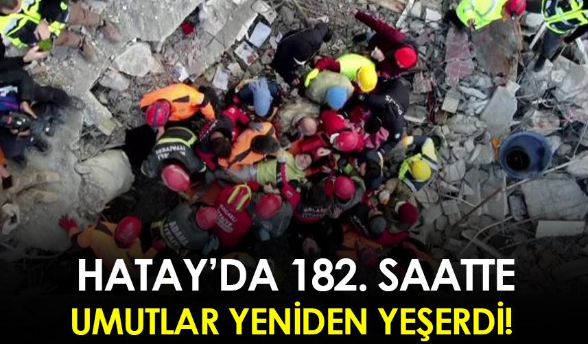 Hatay'da 182. saatte umutlar yeniden yeşerdi!