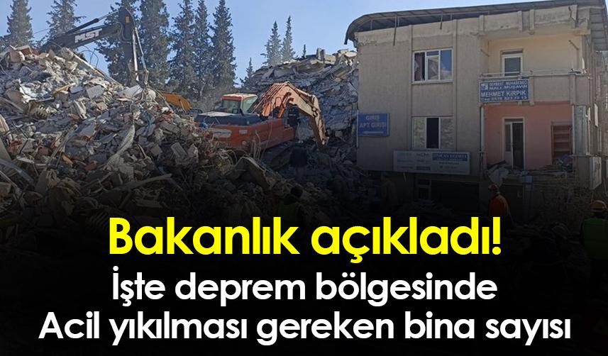 Bakanlık açıkladı! İşte deprem bölgesinde Acil yıkılması gereken bina sayısı