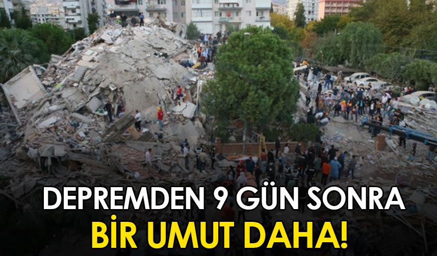 Depremden 9 gün sonra bir umut daha!